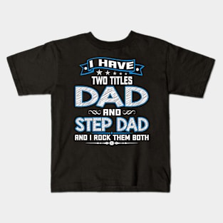 I Have Two Titles Dad And Step Dad Funny Fathers Day Gifts Kids T-Shirt